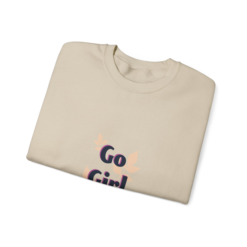 Go Girl Go Crewneck Sweatshirt — Inspirational Feminine Motivational Pullover