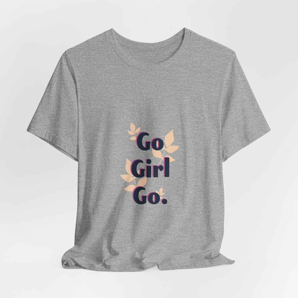 Go Girl Go T-Shirt — Inspirational Floral Women’s Tee