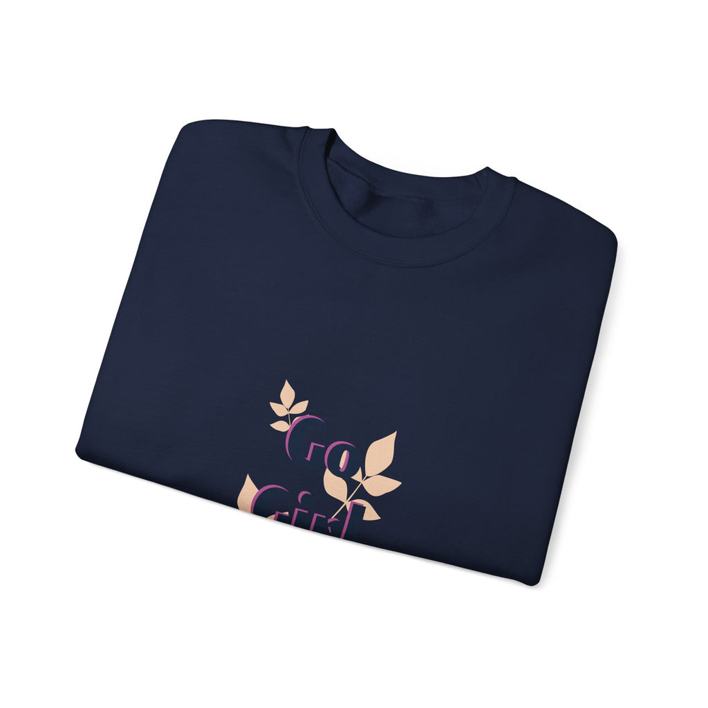 Go Girl Go Crewneck Sweatshirt — Inspirational Feminine Motivational Pullover