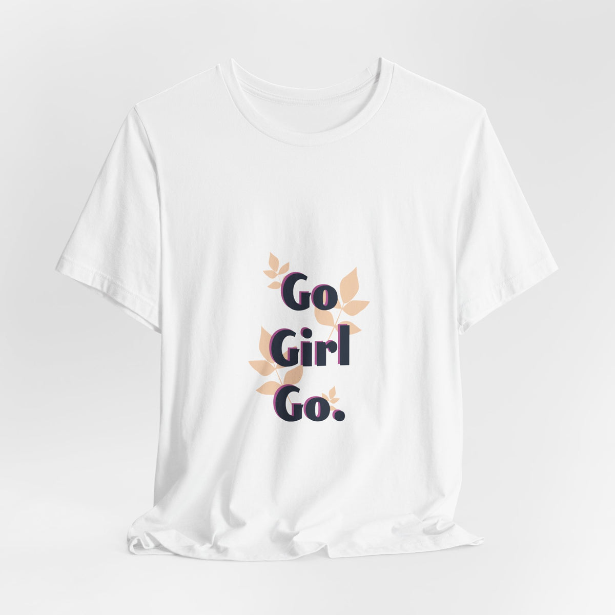Go Girl Go T-Shirt — Inspirational Floral Women’s Tee