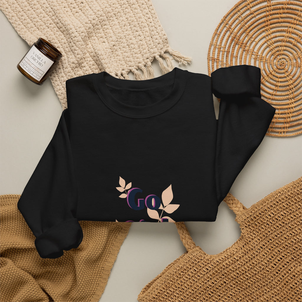 Go Girl Go Crewneck Sweatshirt — Inspirational Feminine Motivational Pullover