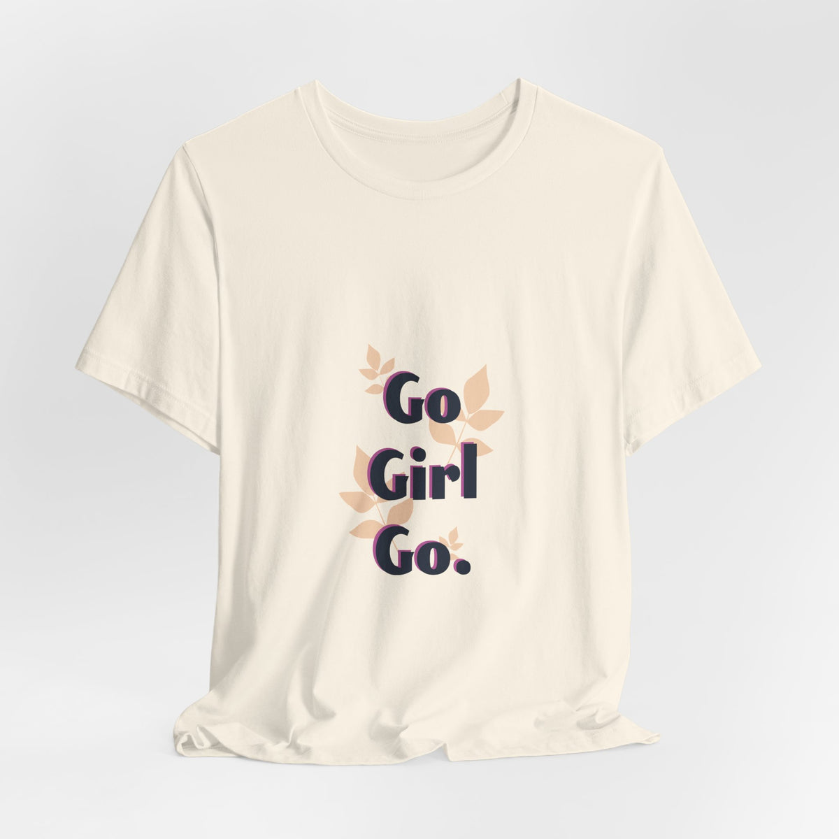 Go Girl Go T-Shirt — Inspirational Floral Women’s Tee