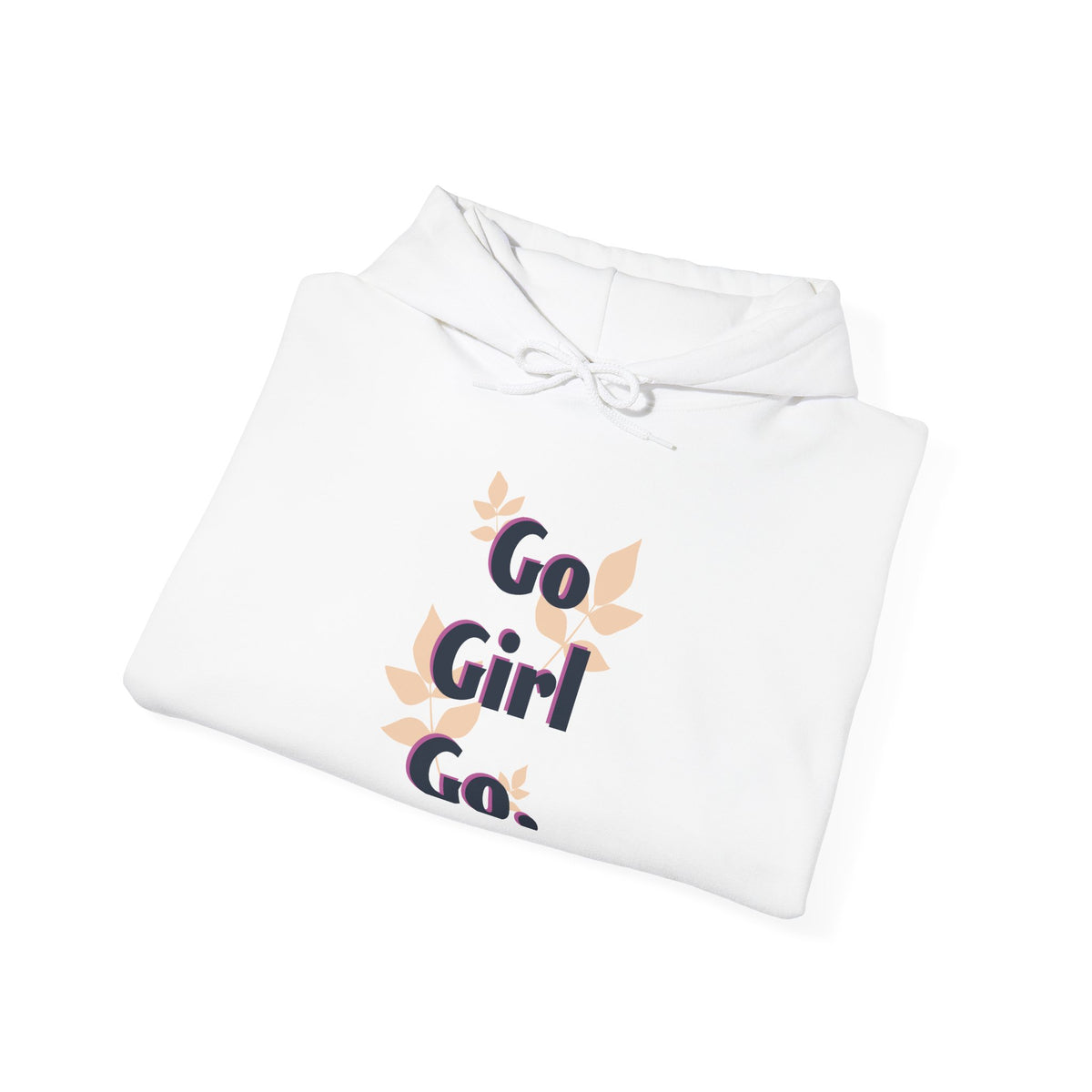 Go Girl Go Hooded Sweatshirt — Empowering Women's Motivational Hoodie