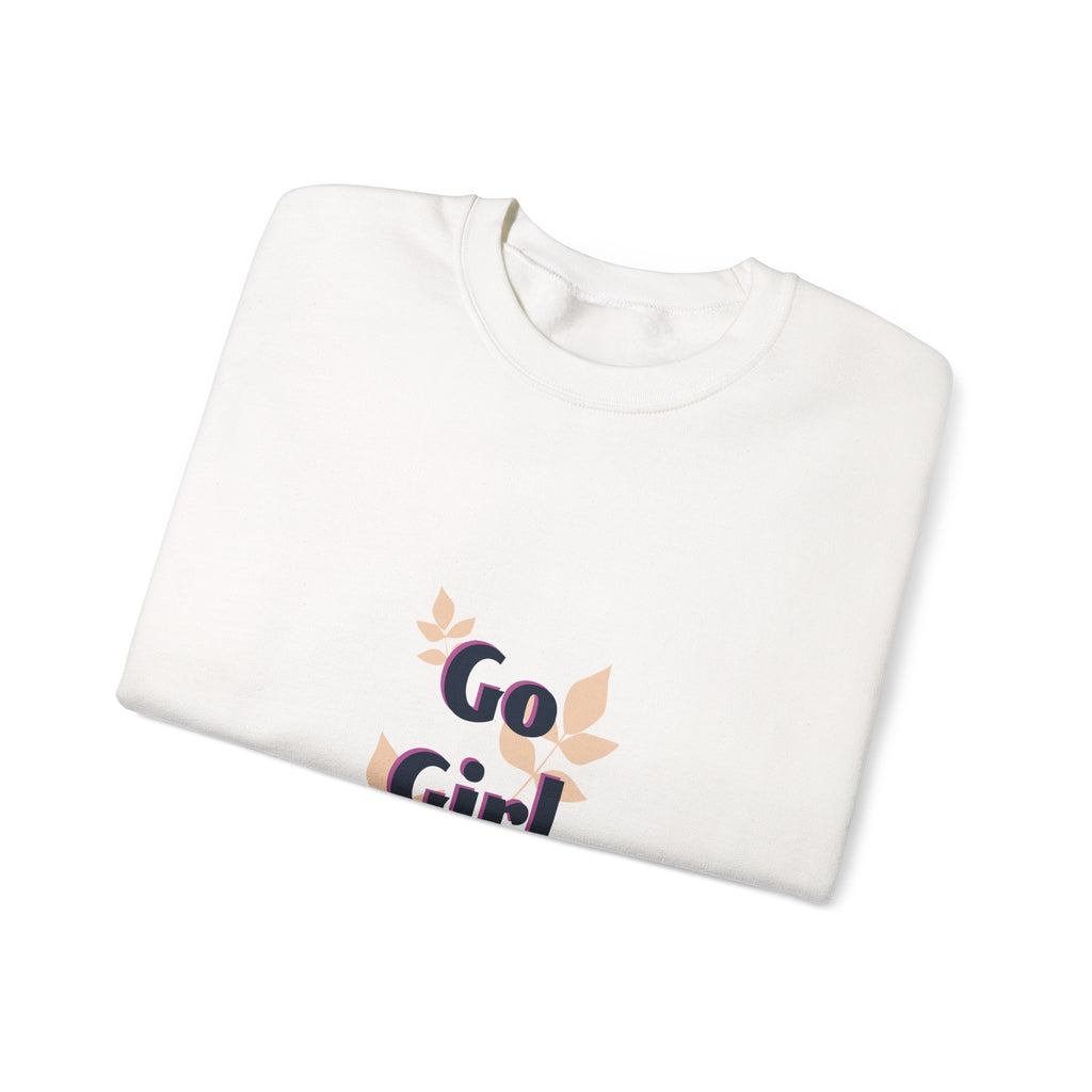 Go Girl Go Crewneck Sweatshirt — Inspirational Feminine Motivational Pullover