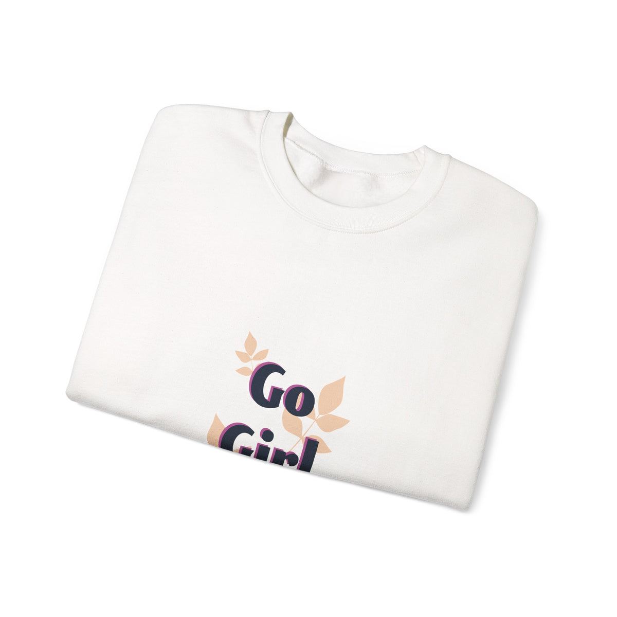Go Girl Go Crewneck Sweatshirt — Inspirational Feminine Motivational Pullover