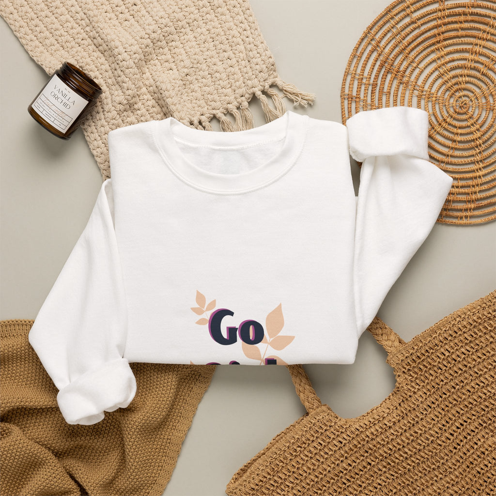 Go Girl Go Crewneck Sweatshirt — Inspirational Feminine Motivational Pullover