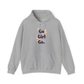 Go Girl Go Hooded Sweatshirt — Empowering Women's Motivational Hoodie
