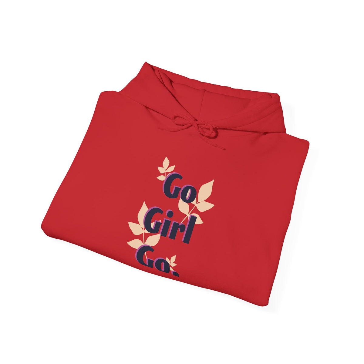Go Girl Go Hooded Sweatshirt — Empowering Women's Motivational Hoodie