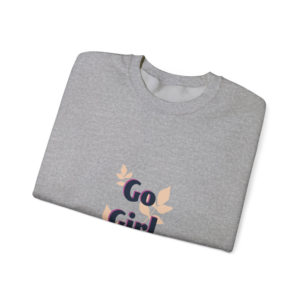 Go Girl Go Crewneck Sweatshirt — Inspirational Feminine Motivational Pullover