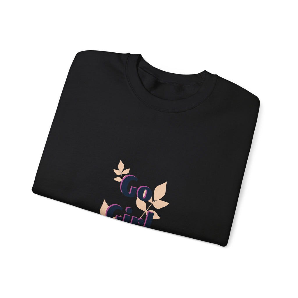 Go Girl Go Crewneck Sweatshirt — Inspirational Feminine Motivational Pullover