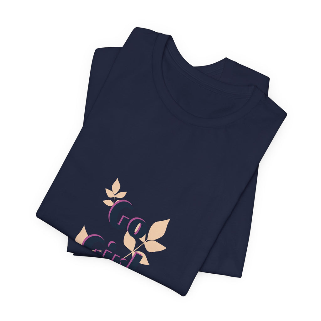 Go Girl Go T-Shirt — Inspirational Floral Women’s Tee