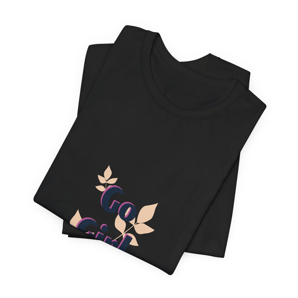 Go Girl Go T-Shirt — Inspirational Floral Women’s Tee