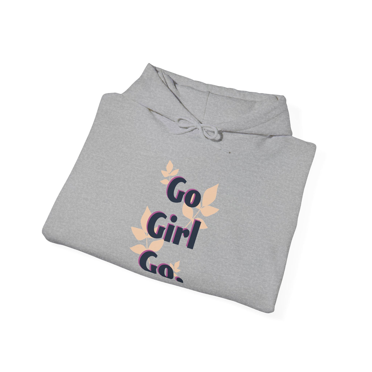 Go Girl Go Hooded Sweatshirt — Empowering Women's Motivational Hoodie