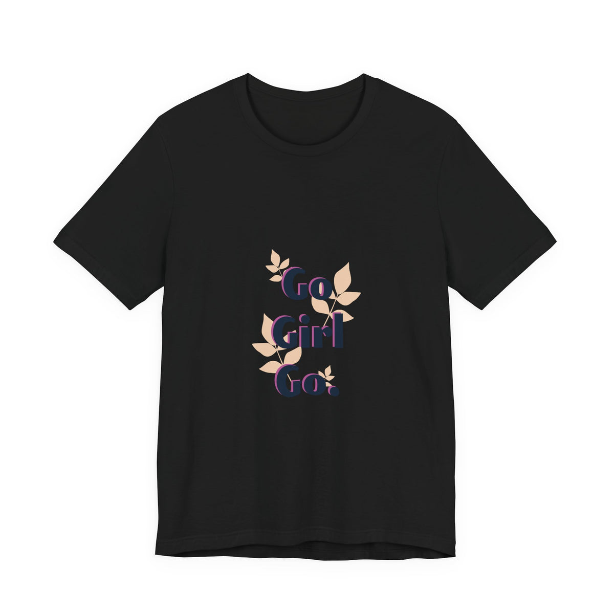 Go Girl Go T-Shirt — Inspirational Floral Women’s Tee