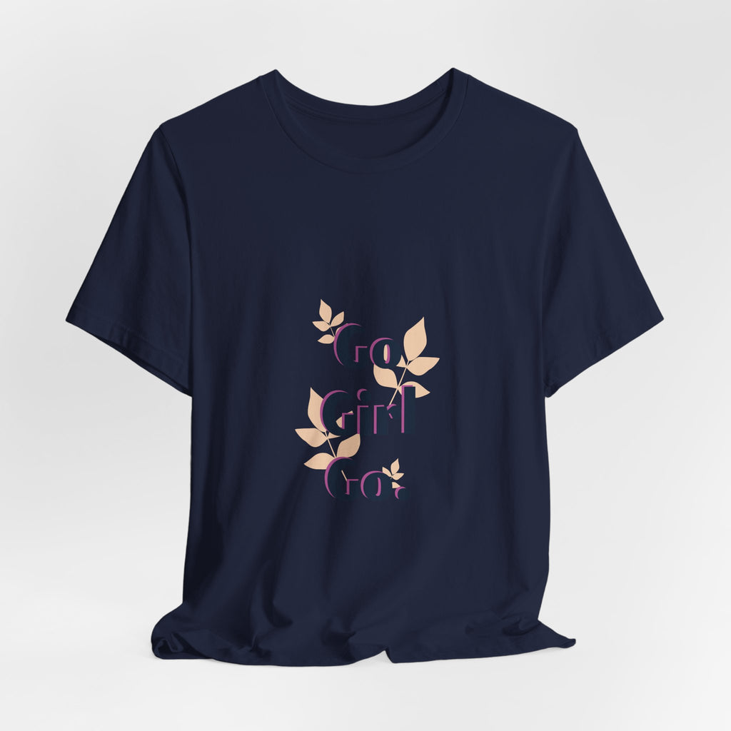Go Girl Go T-Shirt — Inspirational Floral Women’s Tee